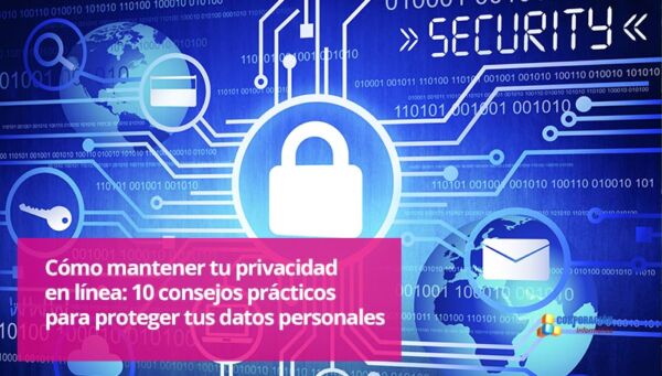 Cómo Mantener Tu Privacidad En Línea Corporación Informática