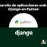 Curso Desarrollo de aplicaciones web con Django en Python