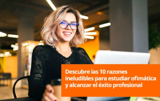 Descubre las 10 razones ineludibles para estudiar ofimática y alcanzar el éxito