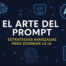 el-arte-del-prompt-estrategias-avanzadas-para-dominar-la-ia